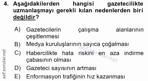 4. soru: Aşağıdakilerden hangisi gazetecilikte uzmanlaşmayı gerekli kılan nedenlerden biri değildir? A) Gazetecilerin çalışma…