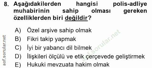8. soru: Aşağıdakilerden hangisi polis-adliye muhabirinin sahip olması gereken özelliklerden biri değildir? A) Özel arşive sah…