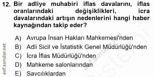 12. soru: Bir adliye muhabiri iflas davalarını, iflas oranlarındaki degişiklikleri, icra davalarındaki artışın nedenlerini hang…