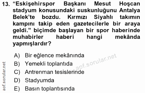 13. soru: "Eskişehirspor Başkanı Mesut Hoşcan stadyum konusundaki suskunluğunu Antalya Belek'te bozdu. Kırmızı Siyahlı takımın…