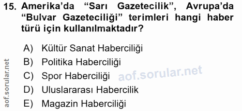 15. soru: Amerika'da "Sarı Gazetecilik", Avrupa'da "Bulvar Gazeteciliği" terimleri hangi haber türü için kullanılmaktadır? A) K…
