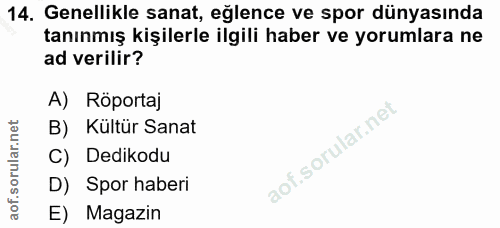14. soru: Genellikle sanat, eğlence ve spor dünyasında tanınmış kişilerle ilgili haber ve yorumlara ne ad verilir? A) Röportaj…