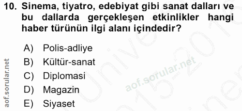 10. soru: Sinema, tiyatro, edebiyat gibi sanat dalları ve bu dallarda gerçekleşen etkinlikler hangi haber türünün ilgi alanı iç…