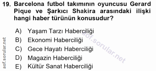 19. soru: Barcelona futbol takımının oyuncusu Gerard Pique ve Şarkıcı Shakira arasındaki ilişki hangi haber türünün konusudur?…