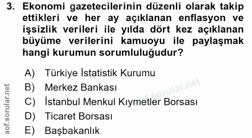 3. soru: Ekonomi gazetecilerinin düzenli olarak takip ettikleri ve her ay açıklanan enflasyon ve işsizlik verileri ile yılda d…