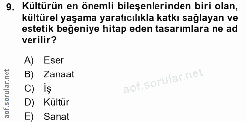 9. soru: Kültürün en önemli bileşenlerinden biri olan, kültürel yaşama yaratıcılıkla katkı sağlayan ve estetik beğeniye hitap…