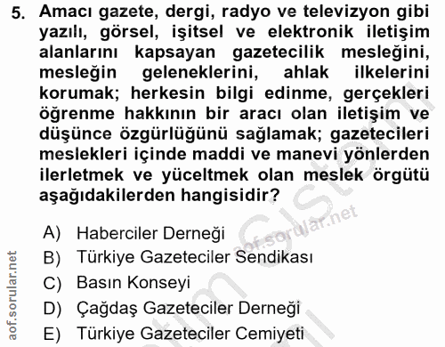 5. soru: Amacı gazete, dergi, radyo ve televizyon gibi yazılı, görsel, işitsel ve elektronik iletişim alanlarını kapsayan gaze…