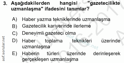 3. soru: Aşağıdakilerden hangisi "gazetecilikte uzmanlaşma" ifadesini tanımlar? A) Haber yazma tekniklerinde uzmanlaşma B) Gaz…