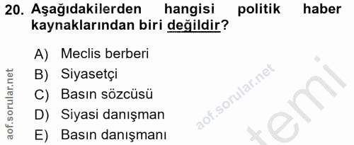 20. soru: Aşağıdakilerden hangisi politik haber kaynaklarından biri değildir? A) Meclis berberi B) Siyasetçi C) Basın sözcüsü D…