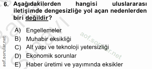6. soru: Aşağıdakilerden hangisi uluslararası iletişimde dengesizliğe yol açan nedenlerden biri değildir? A) Engellemeler B) M…