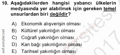 10. soru: Aşağıdakilerden hangisi yabancı ülkelerin medyasında yer alabilmek için gereken temel unsurlardan biri değildir? A) E…