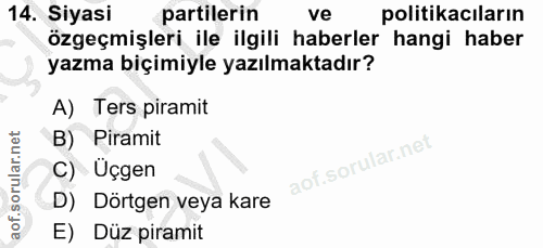 14. soru: Siyasi partilerin ve politikacıların özgeçmişleri ile ilgili haberler hangi haber yazma biçimiyle yazılmaktadır? A) T…