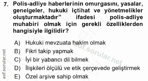 7. soru: Polis-adliye haberlerinin omurgasını, yasalar, genelgeler, hukuki içtihat ve yönetmelikler oluşturmaktadır" ifadesi p…
