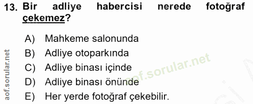 13. soru: Bir adliye habercisi nerede fotoğraf cekemez? A) Mahkeme salonunda B) Adliye otoparkında i C) Adliye binası içinde D)…