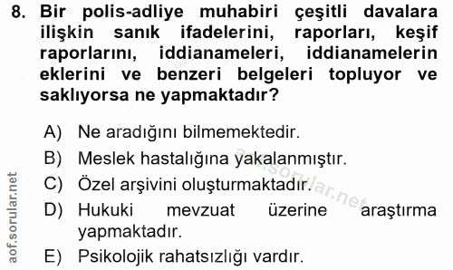 8. soru: Bir polis-adliye muhabiri çeşitli davalara ilişkin sanık ifadelerini, raporları, keşif raporlarını, iddianameleri, id…