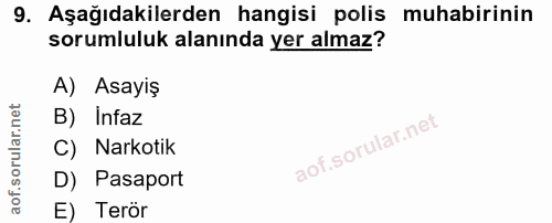 9. soru: Aşağıdakilerden hangisi polis muhabirinin sorumluluk alanında yer almaz? A) Asayiş B) Infaz C) Narkotik D) Pasaport E…