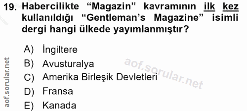 19. soru: Habercilikte "Magazin" kavramının ilk Kez kullanıldığı "Gentleman's Magazine" isimli dergi hangi ülkede yayımlanmıştı…