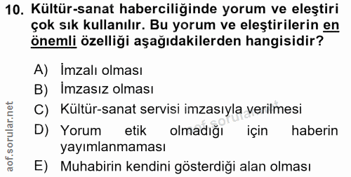 10. soru: Kültür-sanat haberciliğinde yorum ve eleştiri çok sık kullanılır. Bu yorum ve eleştirilerin en önemli özelliği aşağıd…