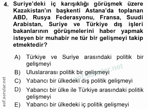 4. soru: Suriye'deki iç karışıklığı görüşmek üzere Kazakistan'ın başkenti Astana'da toplanan ABD, Rusya Federasyonu, Fransa, S…
