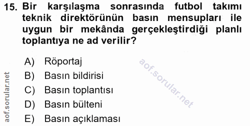 15. soru: Bir karşılaşma sonrasında futbol takımı teknik direktörünün basın mensupları ile uygun bir mekânda gerçekleştirdiği p…