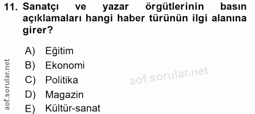 11. soru: SanatçI ve yazar örgütlerinin basın açıklamaları hangi haber türünün ilgi alanına girer? A) Egitim B) Ekonomi C) Poli…