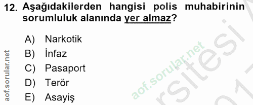 12. soru: Aşağıdakilerden hangisi polis muhabirinin sorumluluk alanında yer almaz? A) Narkotik B) Infaz sites Pasaport D) Teror…
