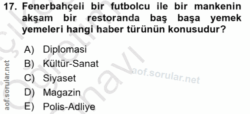 17. soru: Fenerbahçeli bir futbolcu ile bir mankenin akşam bir restoranda baş başa yemek yemeleri hangi haber türünün konusudur…