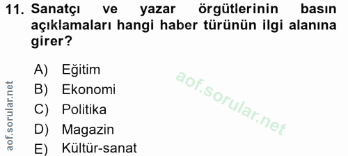 11. soru: Sanatçı ve yazar örgütlerinin basın açıklamaları hangi haber türünün ilgi alanına girer? A) Egitim B) Ekonomi C) Poli…