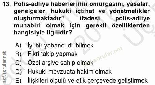 13. soru: Polis-adliye haberlerinin omurgasını, yasalar, genelgeler, hukuki içtihat ve yönetmelikler oluşturmaktadır" ifadesi p…