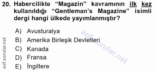 20. soru: Habercilikte "Magazin" kavramının ilk kez kullanıldığı "Gentleman's Magazine" isimli dergi hangi ülkede yayımlanmıştı…