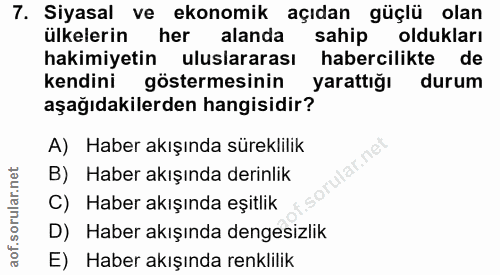 7. soru: Siyasal ve ekonomik açıdan güçlü olan ülkelerin her alanda sahip oldukları hakimiyetin uluslararası habercilikte de k…