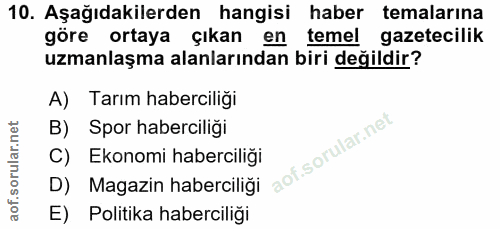 10. soru: Aşağıdakilerden hangisi haber temalarına göre ortaya çıkan en temel gazetecilik uzmanlaşma alanlarından biri değildir…
