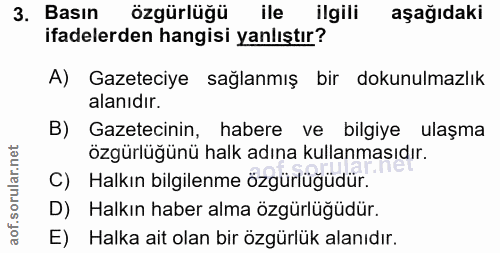 3. soru: Basın özgürlüğü ile ilgili aşağıdaki ifadelerden hangisi yanlıştır? A) Gazeteciye sağlanmış bir dokunulmazlık alanıdı…