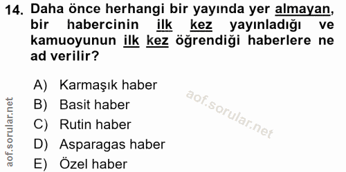 14. soru: Daha önce herhangi bir yayında yer almayan, bir habercinin ilk kez yayınladığı ve kamuoyunun ilk kez öğrendiği haberl…