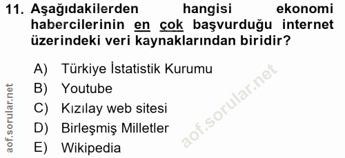 11. soru: Aşağıdakilerden hangisi ekonomi habercilerinin en çok başvurduğu internet üzerindeki veri kaynaklarından biridir? A)…