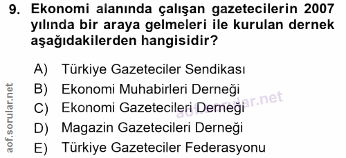9. soru: Ekonomi alanında çalışan gazetecilerin 2007 yılında bir araya gelmeleri ile kurulan dernek aşağıdakilerden hangisidir…