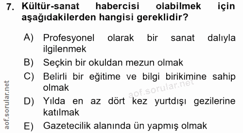 7. soru: Kültür-sanat habercisi olabilmek için aşağıdakilerden hangisi gereklidir? A) Profesyonel olarak bir sanat dalıyla ilg…