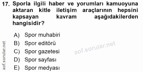 17. soru: Sporla ilgili haber ve yorumları kamuoyuna aktaran kitle iletişim araçlarının hepsini kapsayan kavram aşağıdakilerden…
