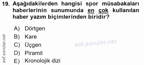 19. soru: Aşağıdakilerden hangisi spor müsabakaları haberlerinin sunumunda en çok kullanılan haber yazım biçimlerinden biridir?…