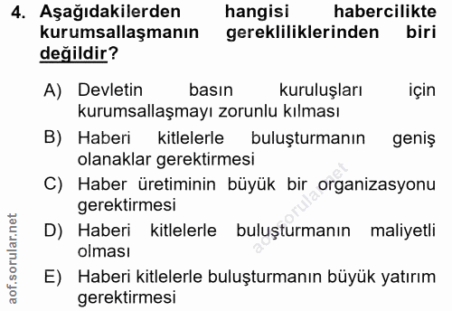 4. soru: Aşağıdakilerden hangisi habercilikte kurumsallaşmanın gerekliliklerinden biri değildir? A) Devletin basın kuruluşları…