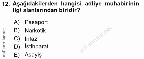 12. soru: Aşağıdakilerden hangisi adliye muhabirinin ilgi alanlarından biridir? A) Pasaport B) Narkotik C) Infaz D) Istihbarat…