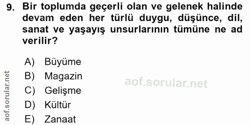 9. soru: Bir toplumda geçerli olan ve gelenek halinde devam eden her türlü duygu, düşünce, dil, sanat ve yaşayış unsurlarının…