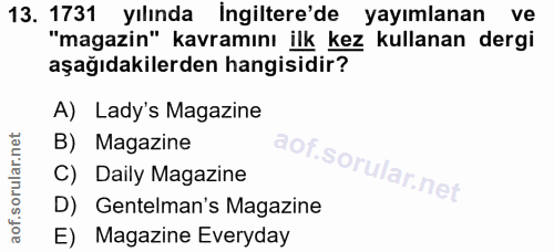 13. soru: 1731 yılında İngiltere'de yayımlanan ve "magazin" kavramını ilk kez kullanan dergi aşağıdakilerden hangisidir? A) Lad…