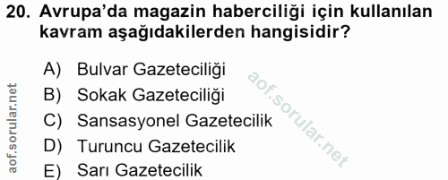 20. soru: Avrupa'da magazin haberciliği için kullanılan kavram aşağıdakilerden hangisidir? A) Bulvar Gazeteciliği B) Sokak Gaze…