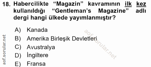 18. soru: Habercilikte "Magazin" kavramının ilk kez kullanıldığı "Gentleman's Magazine" adlı dergi hangi ülkede yayımlanmıştır?…