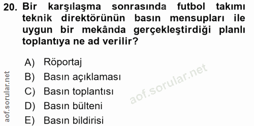 20. soru: Bir karşılaşma sonrasında futbol takımı teknik direktörünün basın mensupları ile uygun bir mekânda gerçekleştirdiği p…
