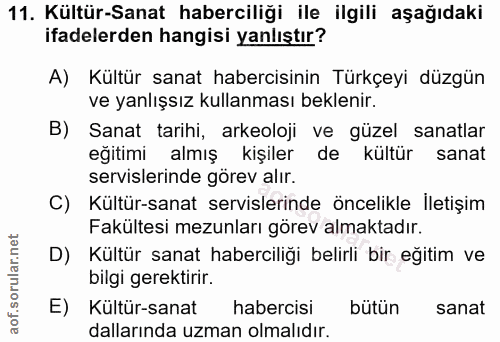 11. soru: Kültür-Sanat haberciliği ile ilgili aşağıdaki ifadelerden hangisi yanlıştır? A) Kultür sanat habercisinin Türkçeyi dü…