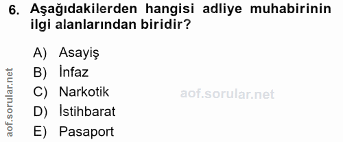 6. soru: Aşağıdakilerden hangisi adliye muhabirinin ilgi alanlarından biridir? A) Asayiş rular.net B) Infaz C) Narkotik D) İst…