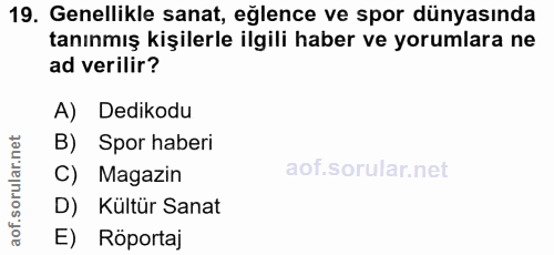 19. soru: Genellikle sanat, eğlence ve spor dünyasında tanınmış kişilerle ilgili haber ve yorumlara ne ad verilir? A) Dedikodu…