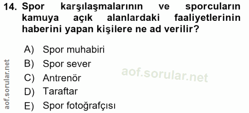 14. soru: Spor karşılaşmalarının ve sporcularin kamuya açık alanlardaki faaliyetlerinin haberini yapan kişilere ne ad verilir?…